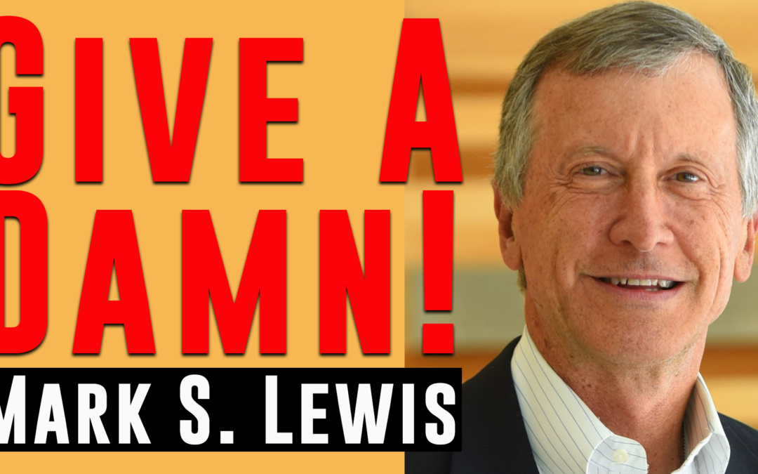 Give a Damn! | Guest: Mark S. Lewis