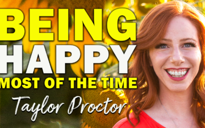 Being Happy Most of the Time | Guest: Taylor Proctor
