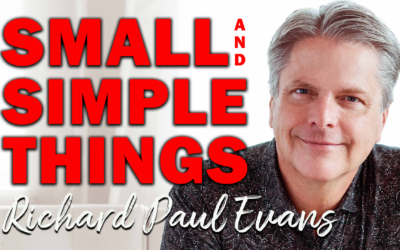 Small and Simple Things | Guest: Richard Paul Evans
