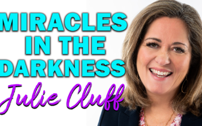 Miracles in the Darkness | Guest: Julie Cluff